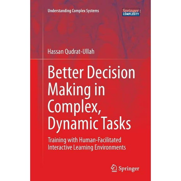 Understanding Complex Systems Better Decision Making in Complex, Dynamic Tasks: Training with Human-Facilitated Interactive Learning Environments, (Paperback)