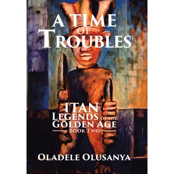 Pre-Owned A Time of Troubles : Itan - Legends of the Golden Age, Book Two (Hardcover)