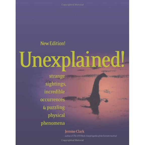 Pre-Owned Unexplained!: Strange Sightings, Incredible Occurrences & Puzzling Physical Phenomena (Paperback) 1578590701 9781578590704