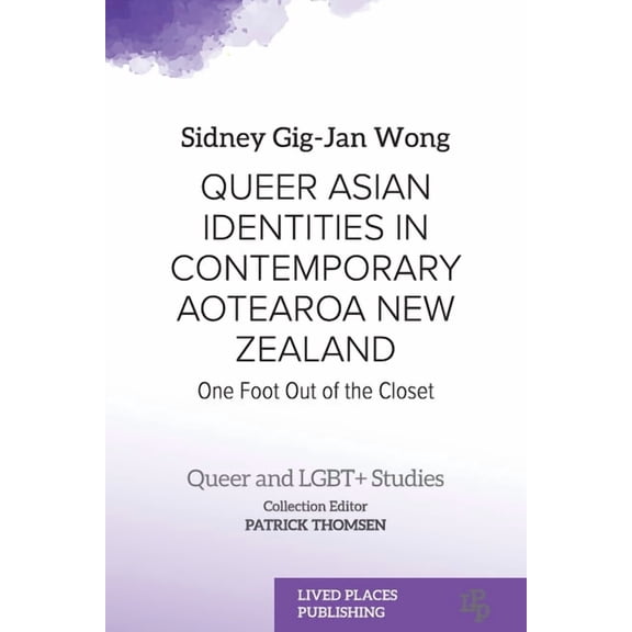 Queer and Lgbt  Studies Queer Asian Identities in Contemporary Aotearoa New Zealand: One Foot Out of the Closet, (Paperback)