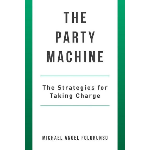 The Party Machine: The Strategies for Taking Charge, (Paperback)