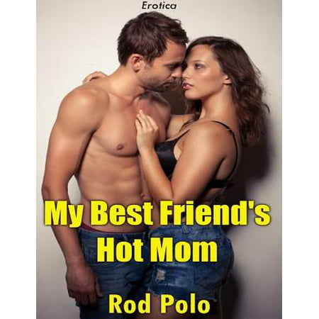 My Best Friend's Hot Mom (Erotica) - eBook (My Best Hot Mom)