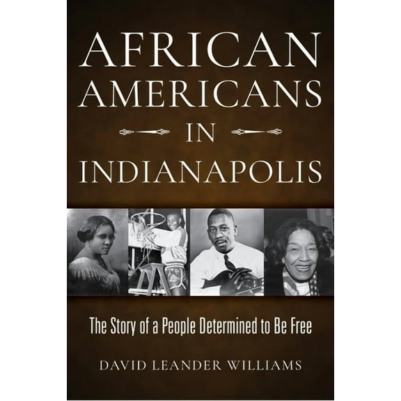 African Americans in Indianapolis: The Story of a People Determined to Be Free, (Paperback)