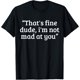 thumbnail image 1 of That's Fine Dude, I'm Not Mad at You - Camiseta vintage, 1 of 2