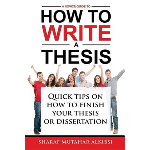 Pre-Owned Novice Guide to How to Write a Thesis : Quick Tips on How to Finish Your Thesis or Dissertation