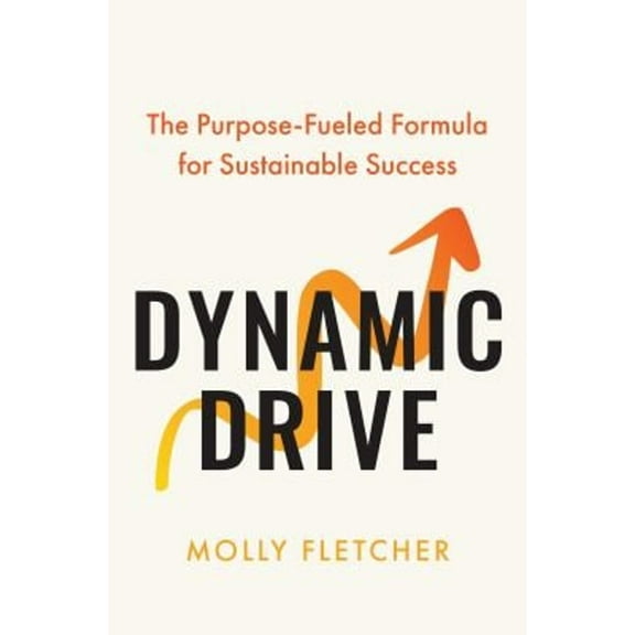 Pre-Owned Dynamic Drive: The Purpose-Fueled Formula for Sustainable Success (Hardcover) 0306834197 9780306834196