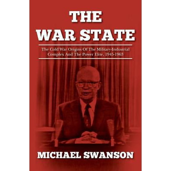 Pre-Owned The War State: The Cold War Origins Of The Military-Industrial Complex And The Power Elite, 1945-1963 (Paperback) 1484080769 9781484080764