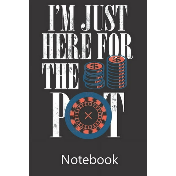 I'm Just Here for the Pot: Notebook, Composition Book for School Diary Writing Notes, Taking Notes, Recipes, Sketching, Writing, Organizing, Christmas Birthday Gifts (Paperback)