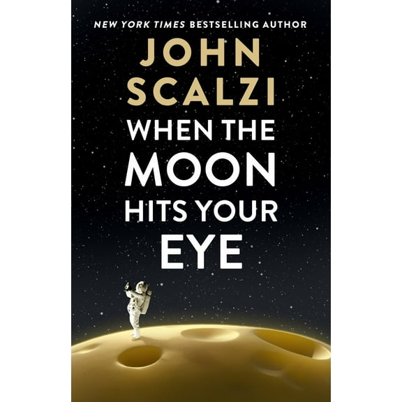 John Scalzi: When the Moon Hits Your Eye (Hardcover)