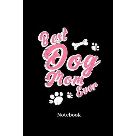 Best Dog Mom Ever Notebook : Lined journal for dog mommys, pet and puppy fans - paperback, diary gift for men, women and