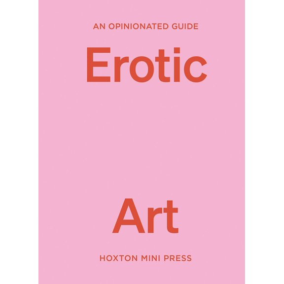 Opinionated Guides An Opinionated Guide to Erotic Art, (Hardcover)