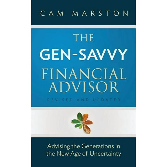The Gen-Savvy Financial Advisor: Advising the Generations in the New Age of Uncertainty, (Paperback)