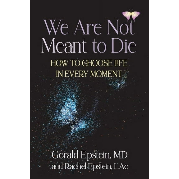 We Are Not Meant to Die: How to Choose Life in Every Moment, (Paperback)