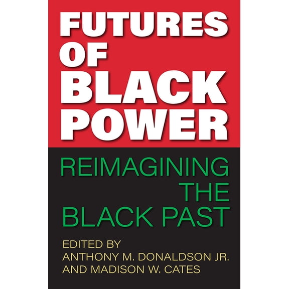 Frontiers of the American South Futures of Black Power: Reimagining the Black Past, (Hardcover)