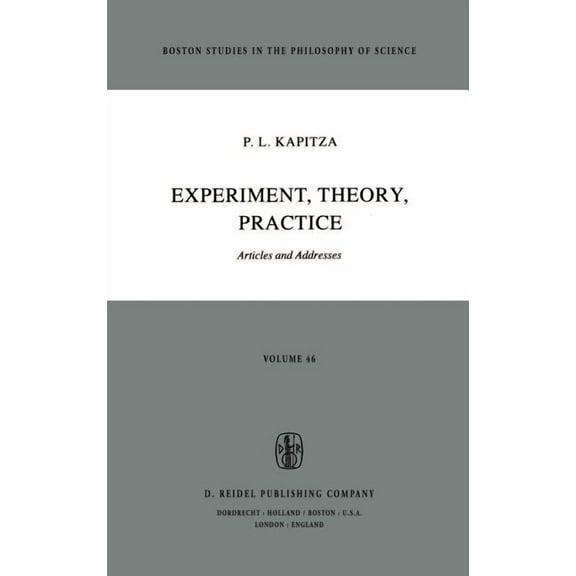 Boston Studies in the Philosophy and His Experiment, Theory, Practice: Articles and Addresses, Book 46, (Hardcover)