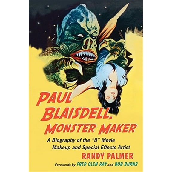 Pre-Owned Paul Blaisdell, Monster Maker: A Biography of the B Movie Makeup and Special Effects Artist (Paperback) 0786440996 9780786440993
