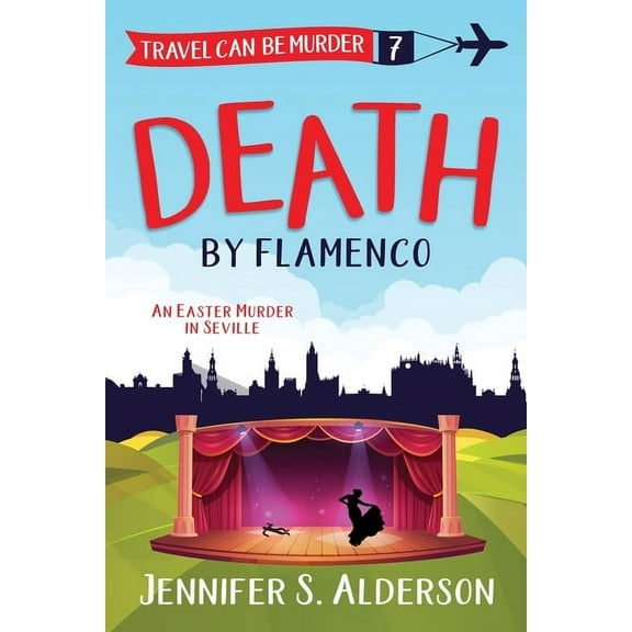 Travel Can Be Murder Cozy Mystery Death by Flamenco: An Easter Murder in Seville, Book 7, (Paperback)