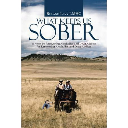 What Keeps Us Sober : Written by Recovering Alcoholics and Drug Addicts for Recovering Alcoholics and Drug