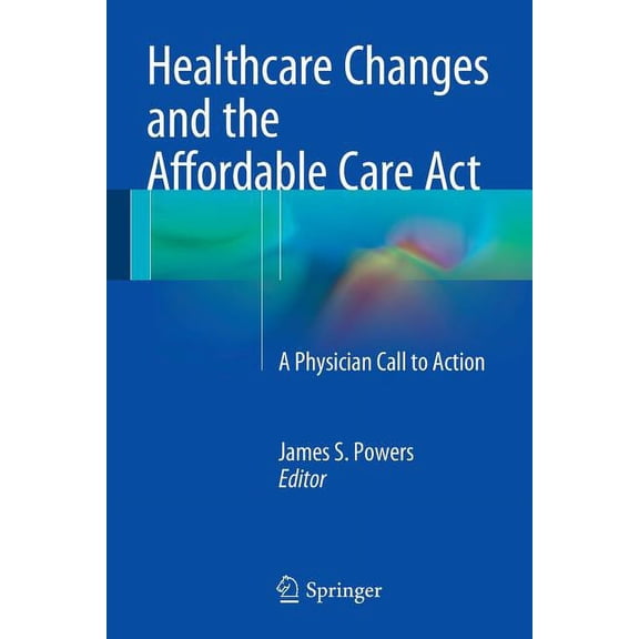Healthcare Changes and the Affordable Care ACT: A Physician Call to Action, (Paperback)