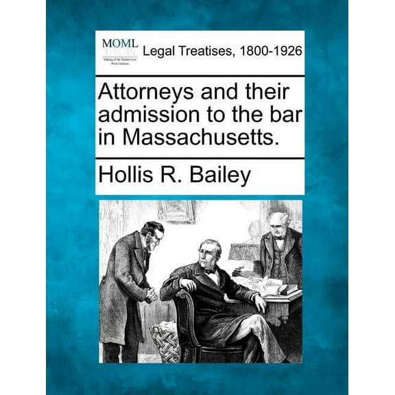 Attorneys and Their Admission to the Bar in Massachusetts. (Paperback)