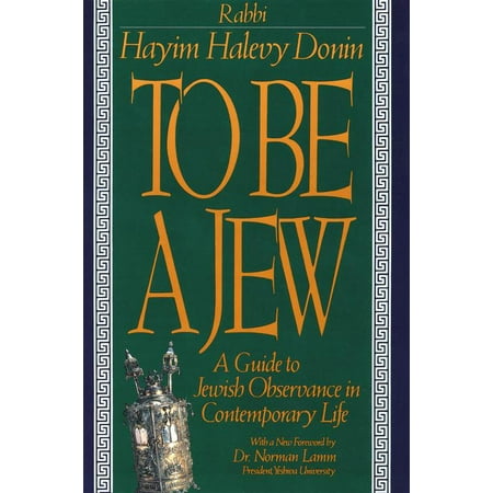 To Be A Jew : A Guide To Jewish Observance In Contemporary Life