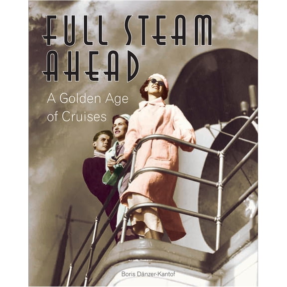 Full Steam Ahead : A Golden Age of Cruises (Edition 1) (Hardcover)