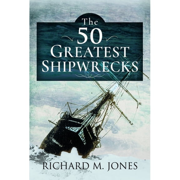 The 50 Greatest Shipwrecks, (Paperback)