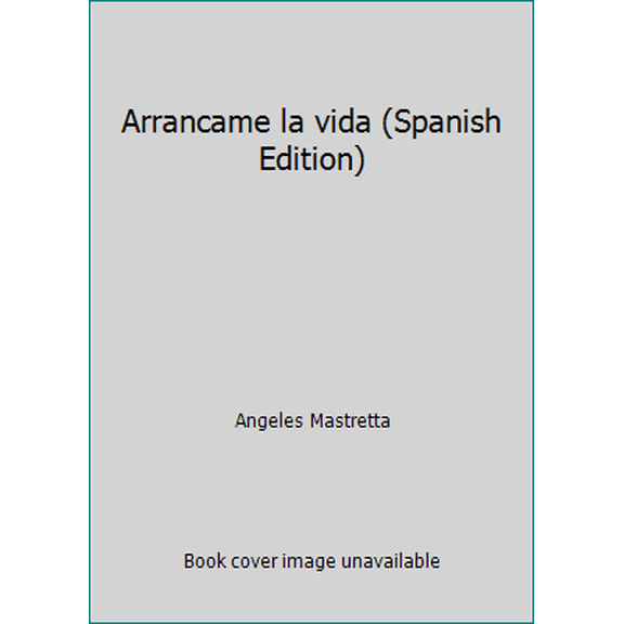 Pre-Owned Arrancame la vida by Angeles Mastretta (Spanish Edition) (Paperback)