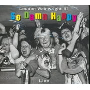 Loudon Wainwright III - So Damn Happy: Live (incl. 8-page booklet) - CD