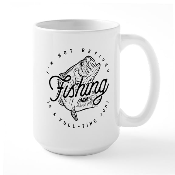 CafePress - Im Not Retired Fishing Is A Job Mugs - 15 oz Ceramic Large White Novelty Mug