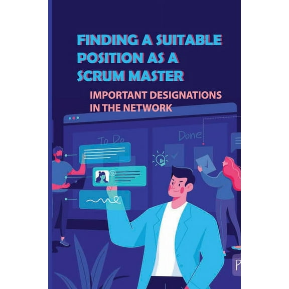 Finding A Suitable Position As A Scrum Master: Important Designations In The Network: Arranging For The Trial Day (Paperback)