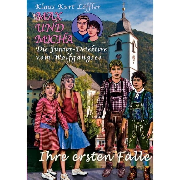 Max und Micha, die Junior - Detektive vom Wolfgangsee: Ihre ersten FÃ¤lle, (Paperback)