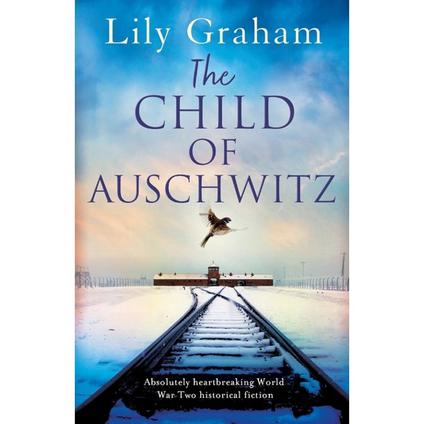 The Child Of Auschwitz Absolutely Heartbreaking World War 2 Historical Fiction Paperback Walmart Com Walmart Com