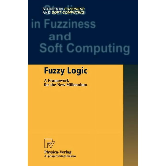 Studies in Fuzziness and Soft Computing Fuzzy Logic: A Framework for the New Millennium, Book 81, (Paperback)