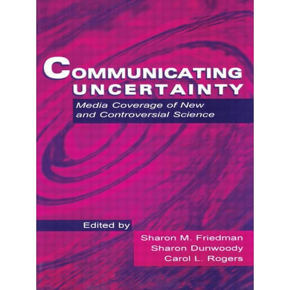 Routledge Communication Communicating Uncertainty: Media Coverage of New and Controversial Science, (Paperback)