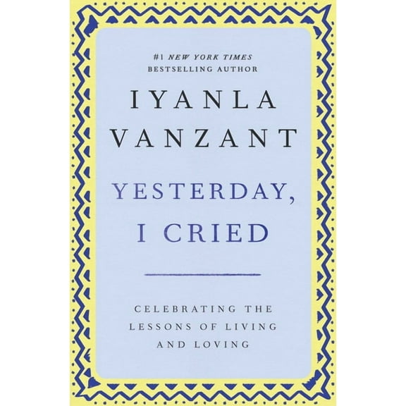 Yesterday, I Cried : Celebrating The Lessons Of Living And Loving (Paperback)
