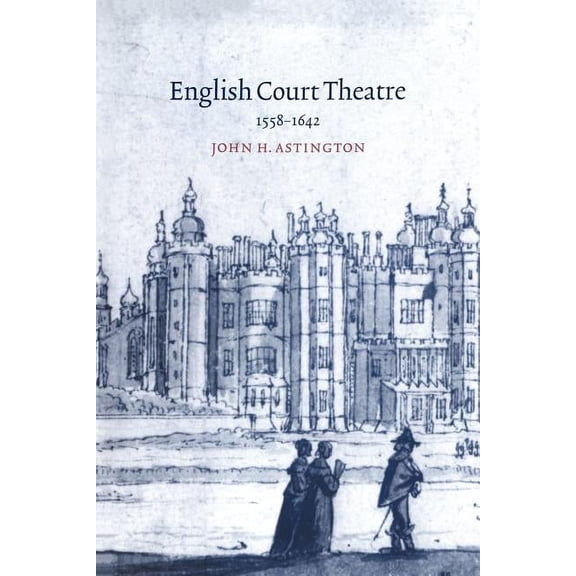 English Court Theatre: 1558-1642, (Paperback)