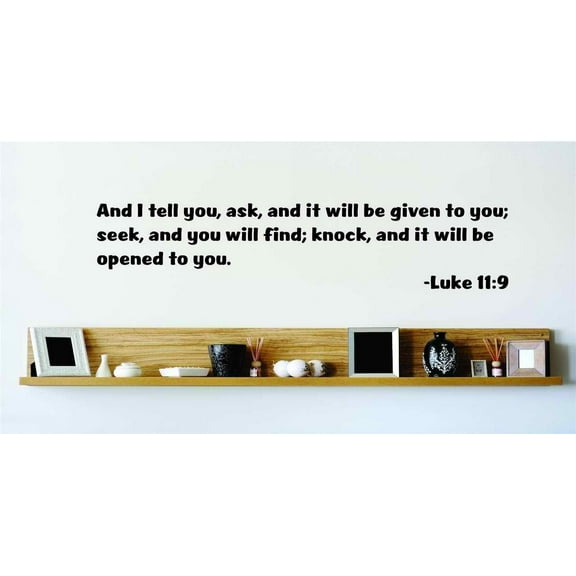 I Tell You, Ask It Will Be Given To You Seek You Will Find Knock It Will Be Opened To You Luke 11:9 Bible Wall Decal 20x20