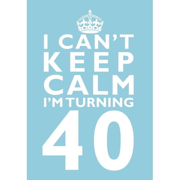 Humorous and Hilarious Books Under 10 Dollars for Moms, Girl: I Can't Keep Calm I'm Turning 40 Birthday Gift Notebook (7 x 10 Inches): Novelty Gag Gift Book for Men and Women Turning 40 (40th Birthday