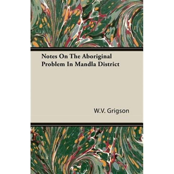 Notes on the Aboriginal Problem in Mandla District (Paperback)