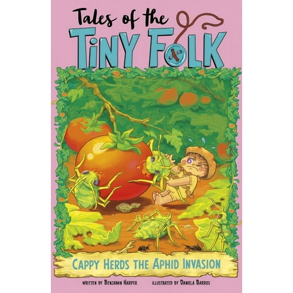 Tales of the Tiny Folk Cappy Herds the Aphid Invasion, (Paperback)