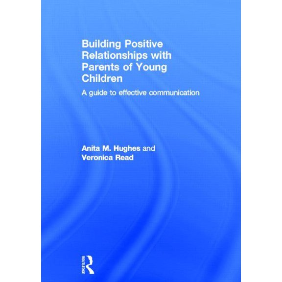 Building Positive Relationships with Parents of Young Children: A guide to effective communication, (Hardcover)