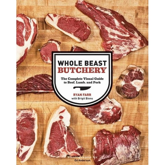 Whole Beast Butchery: The Complete Visual Guide to Beef, Lamb, and Pork, (Hardcover)