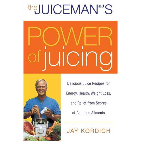 The Juiceman's Power of Juicing: Delicious Juice Recipes for Energy, Health, Weight Loss, and Relief from Scores of Comm, (Paperback)