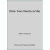 China: From Manchu to Mao [Hardcover - Used]