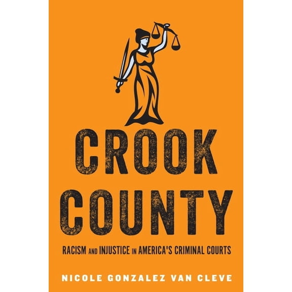 Crook County: Racism and Injustice in America's Largest Criminal Court, (Paperback)