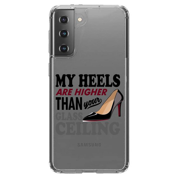 DistinctInk Clear Hybrid Case for Samsung Galaxy S21 Plus (6.7" Screen) - My Heels Are Higher Than Your Glass Ceiling - Tempered Glass Back