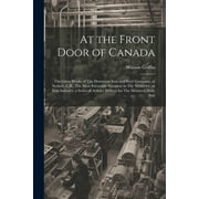 At the Front Door of Canada: The Great Works of The Dominion Iron and Steel Company, at Sydney, C.B., The Most Favorable Situation in The World for an Iron Industry: a Series of Articles Written for T