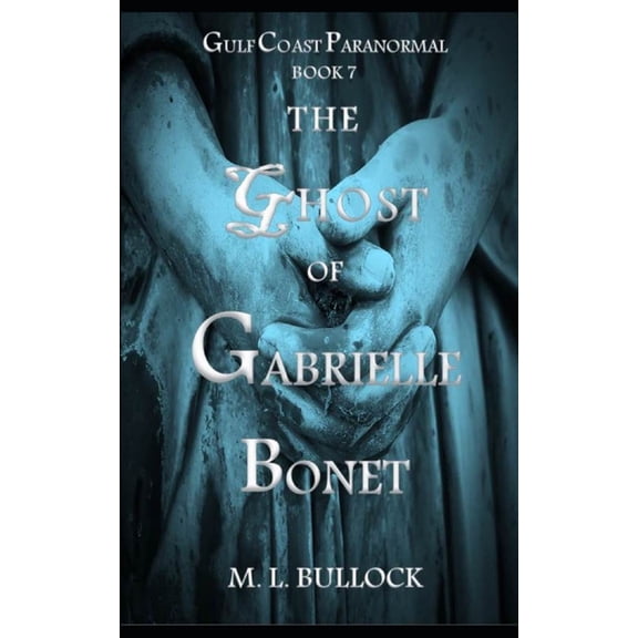 Gulf Coast Paranormal The Ghost of Gabrielle Bonet, Book 7, (Paperback)