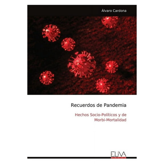 Recuerdos de Pandemia: Hechos Socio-Políticos y de Morbi-Mortalidad (Paperback)